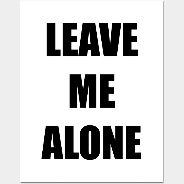 Leave Me Alone Wall Art by DavesTees